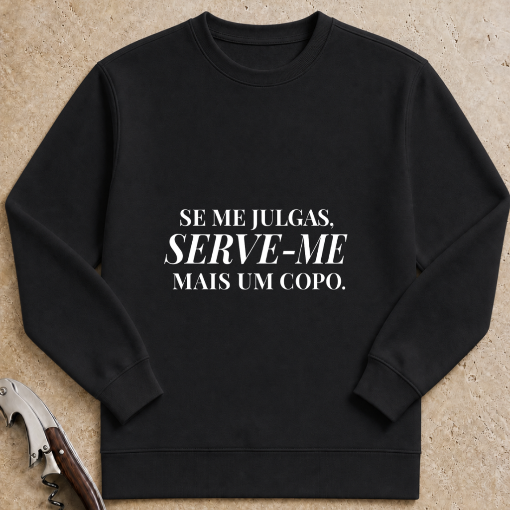 Se me julgas serve-me mais um copo Sweatshirt
