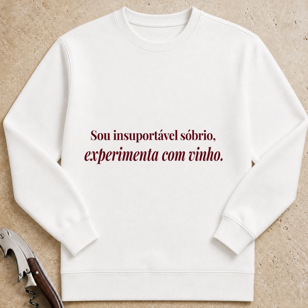 Sou insuportável sóbrio, experimenta com vinho Sweatshirt