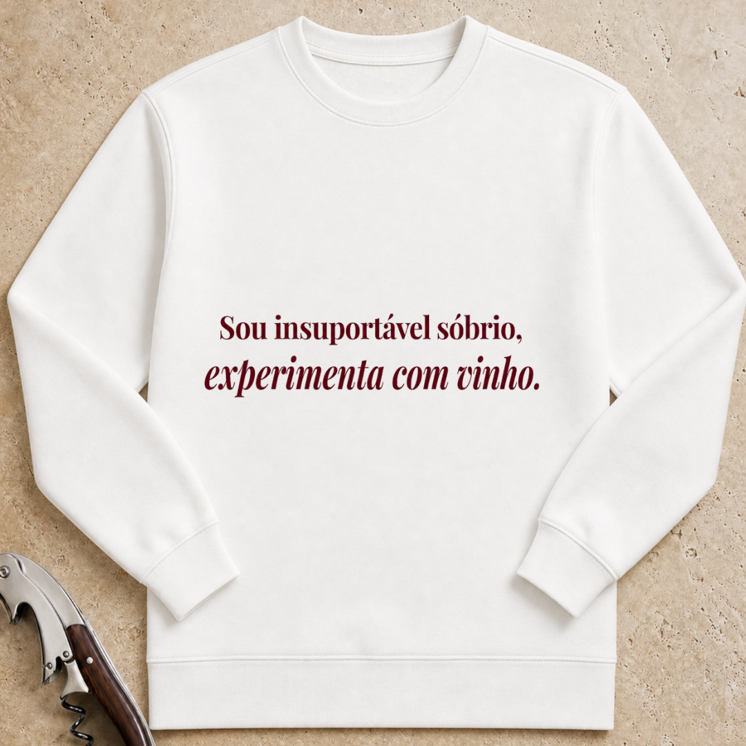 Sou insuportável sóbrio, experimenta com vinho Sweatshirt