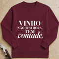 Vinho não tem hora. Tem vontade. Sweatshirt