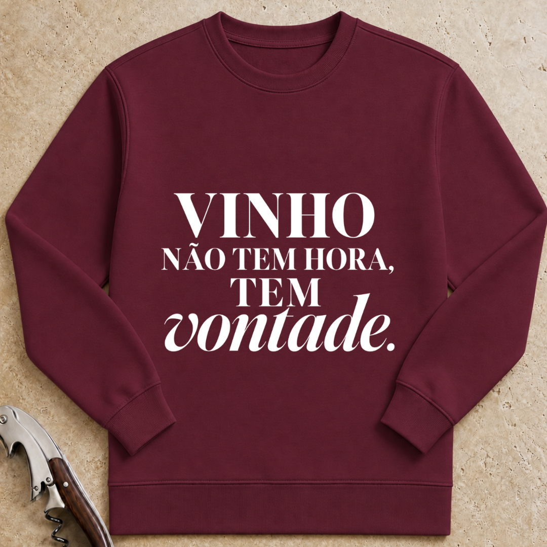 Vinho não tem hora. Tem vontade. Sweatshirt
