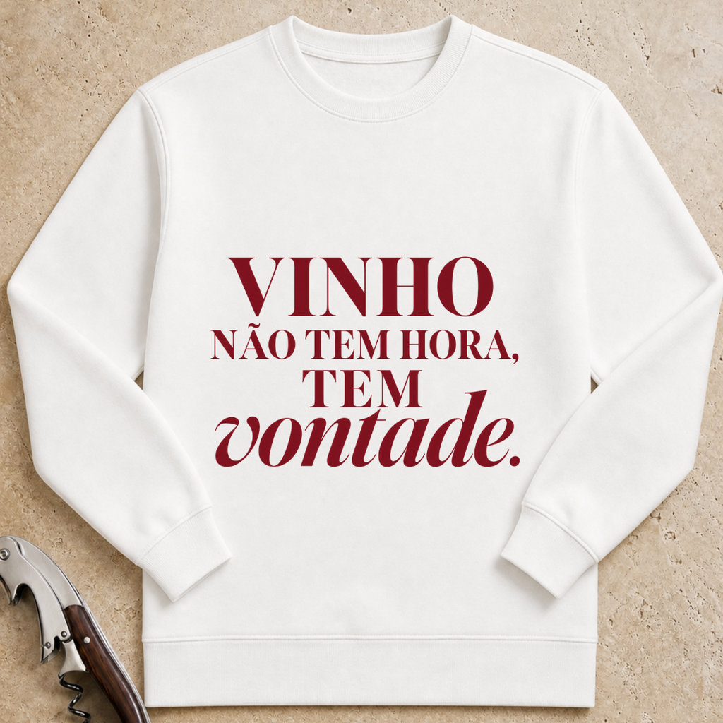 Vinho não tem hora. Tem vontade. Sweatshirt