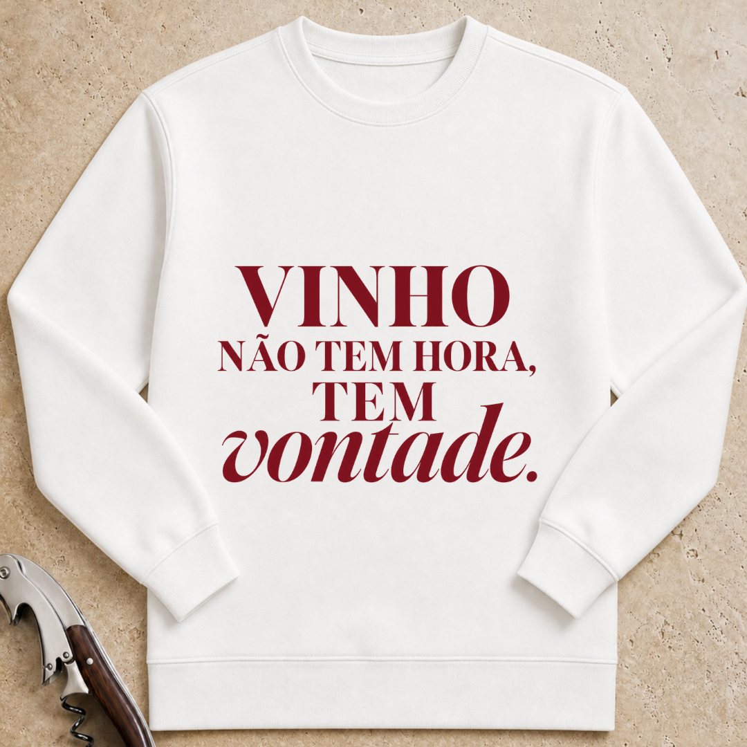Vinho não tem hora. Tem vontade. Sweatshirt