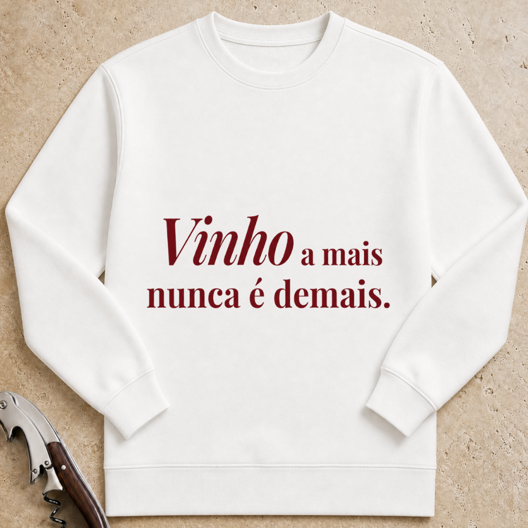 Vinho a mais, nunca é demais Sweatshirt