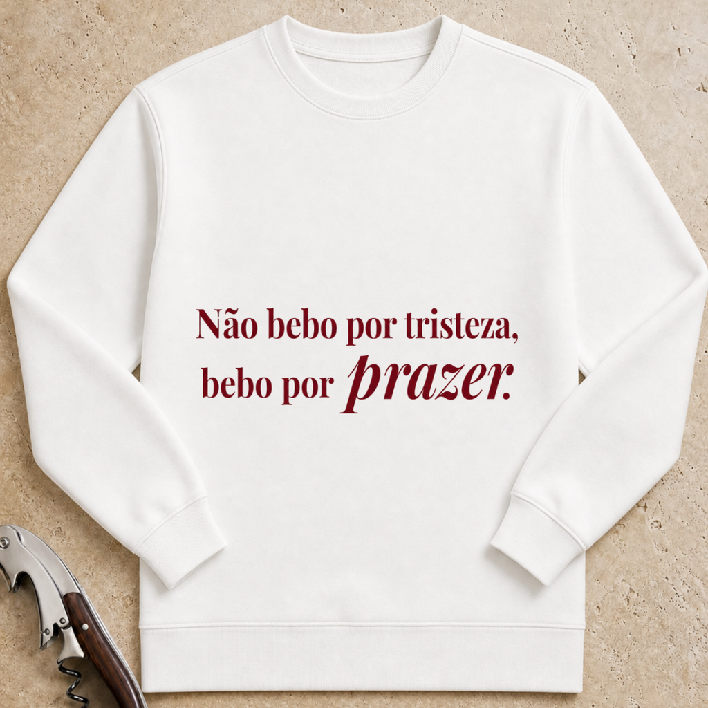 Não bebo por tristeza, bebo por prazer Sweatshirt