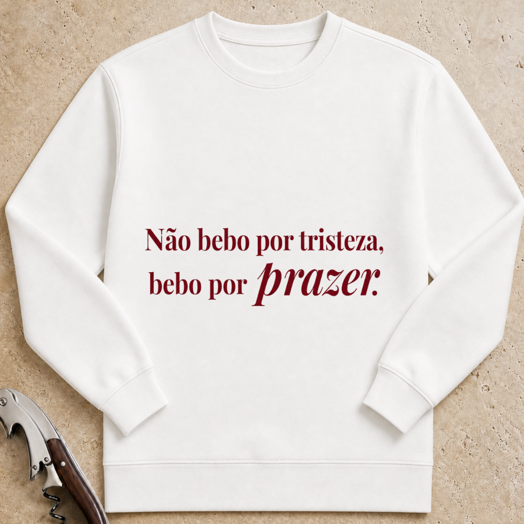 Não bebo por tristeza, bebo por prazer Sweatshirt