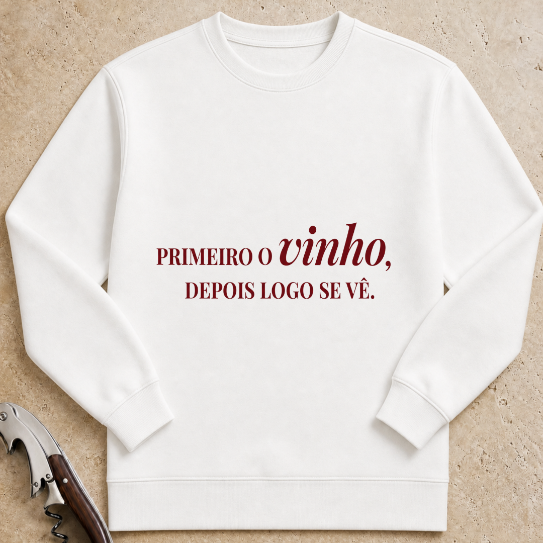 Primeiro o vinho, depois logo se vê Sweatshirt