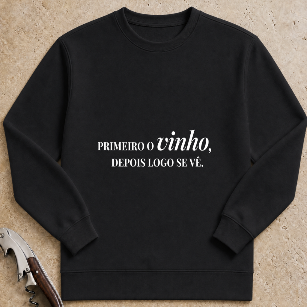 Primeiro o vinho, depois logo se vê Sweatshirt