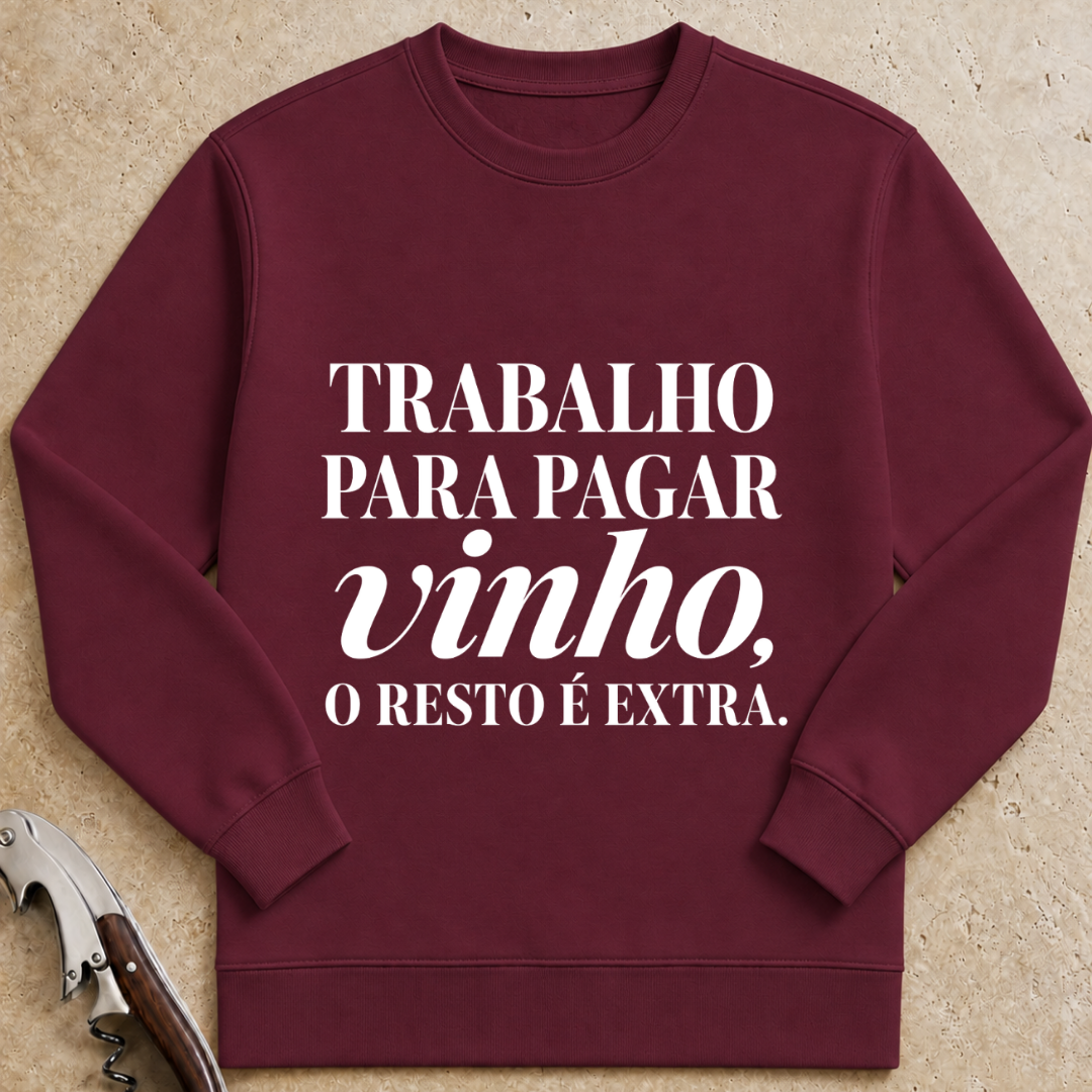 Trabalho para pagar vinho, o resto é extra Sweatshirt