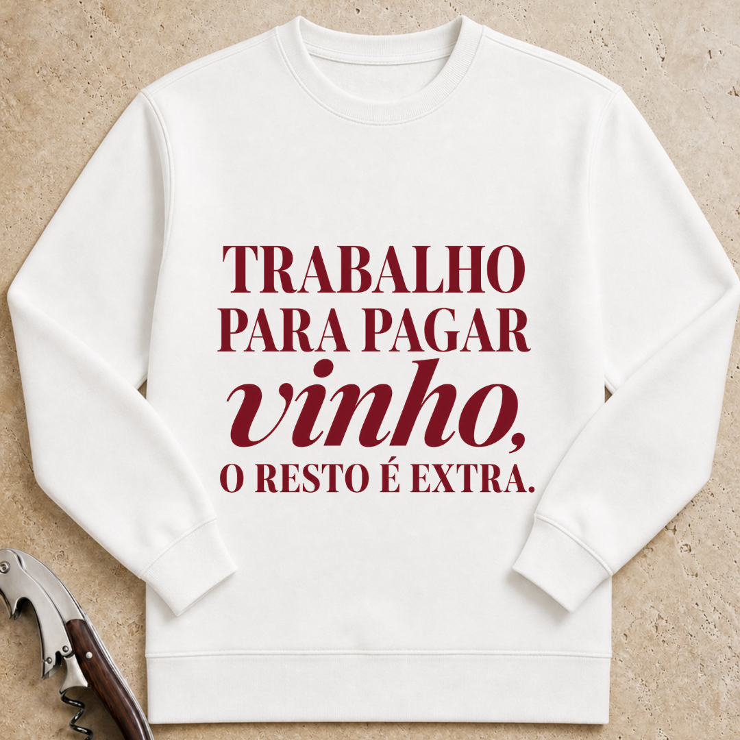 Trabalho para pagar vinho, o resto é extra Sweatshirt
