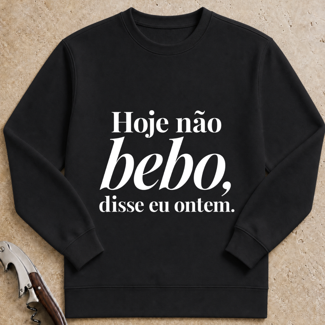 Hoje não bebo, disse eu ontem Sweatshirt