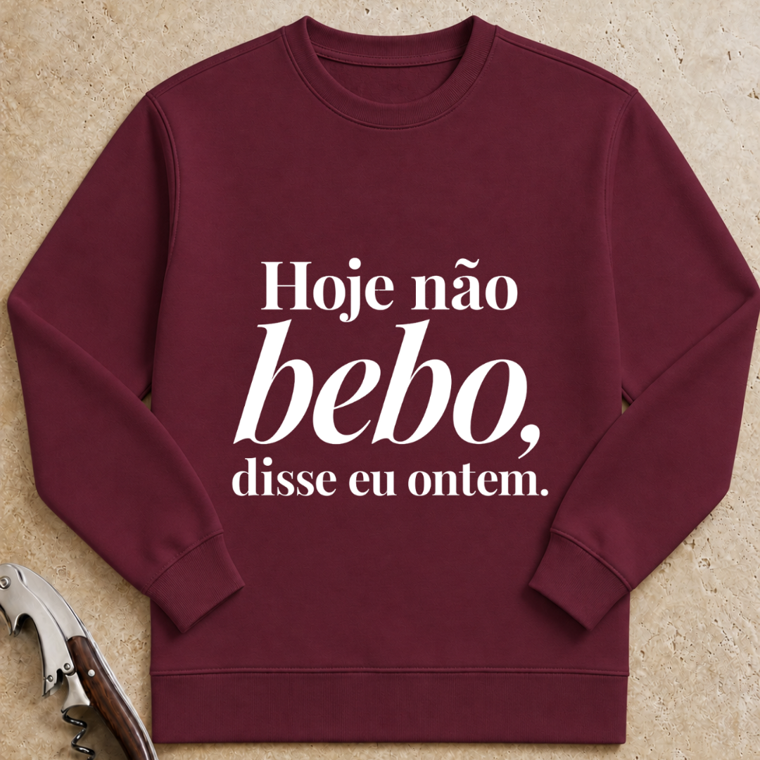 Hoje não bebo, disse eu ontem Sweatshirt