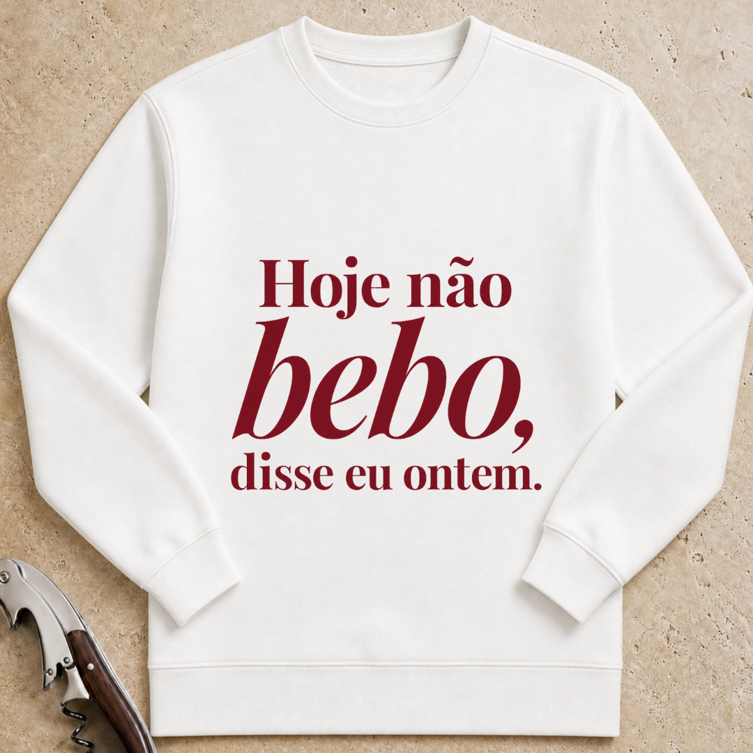 Hoje não bebo, disse eu ontem Sweatshirt