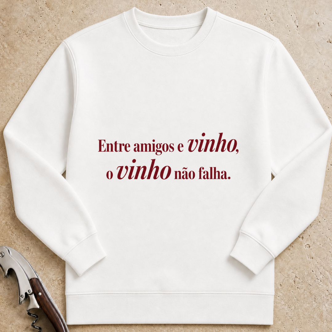 Entre amigos e vinho, o vinho não falha Sweatshirt