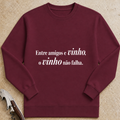 Entre amigos e vinho, o vinho não falha Sweatshirt
