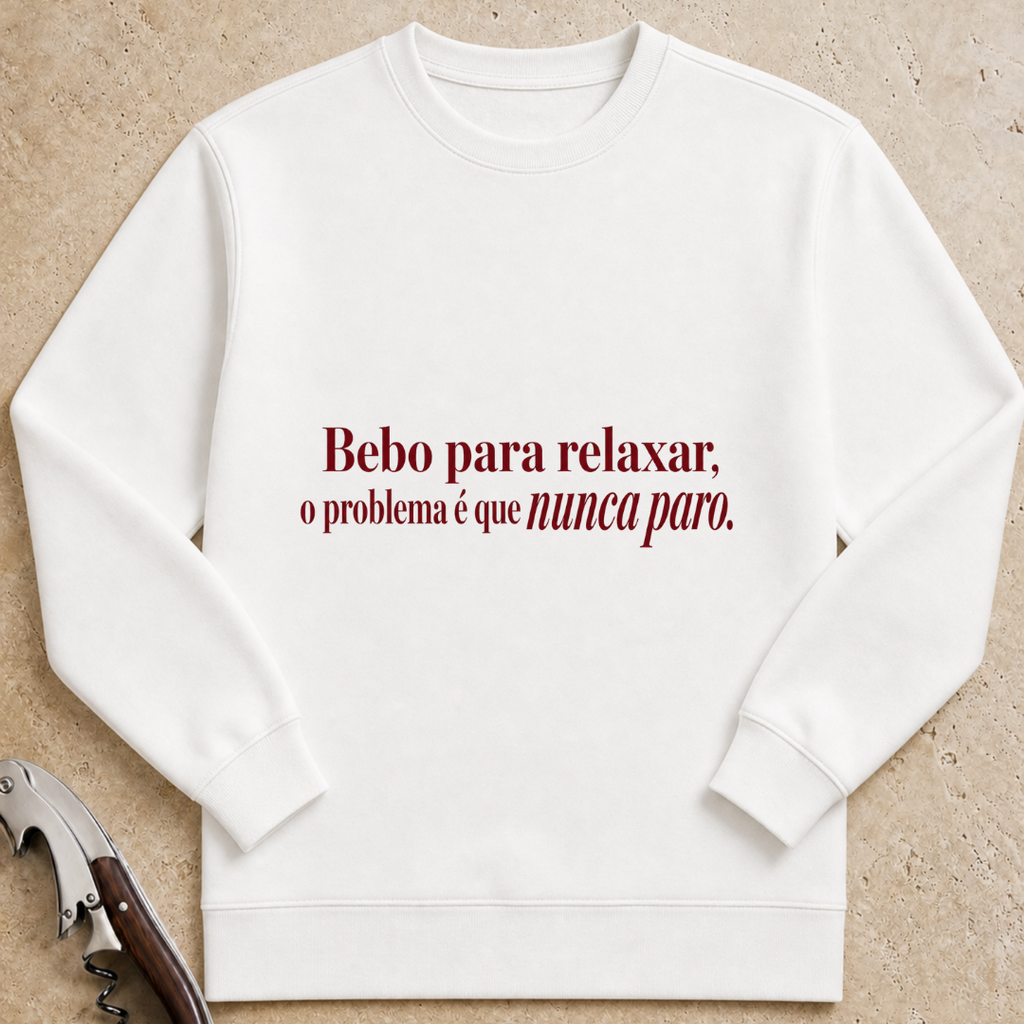 Bebo para relaxar, o problema é que nunca paro Sweatshirt