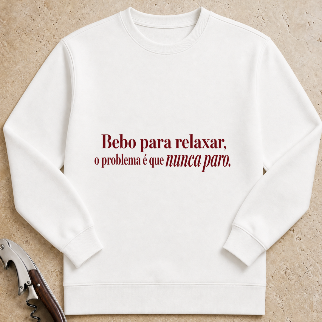 Bebo para relaxar, o problema é que nunca paro Sweatshirt