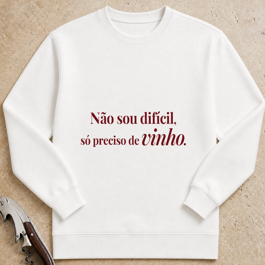 Não sou difícil só preciso de vinho Sweatshirt