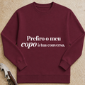 Prefiro o meu copo à tua conversa Sweatshirt