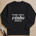 Gente cansa, vinho nunca Sweatshirt